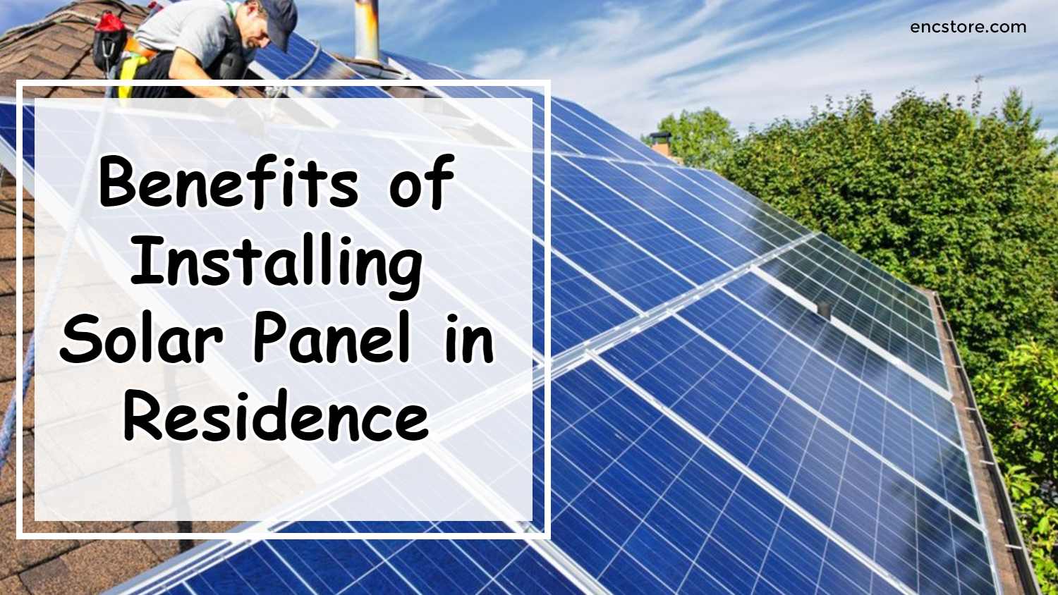 Benefits of Installing Solar Panel in Residence