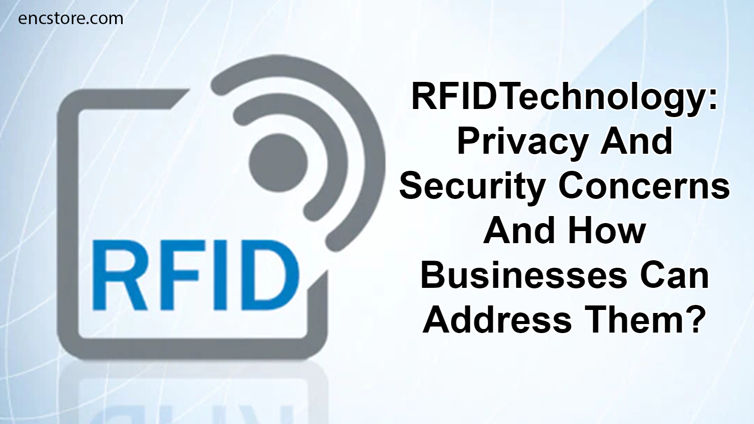 RFID Technology: Privacy and Security Concerns