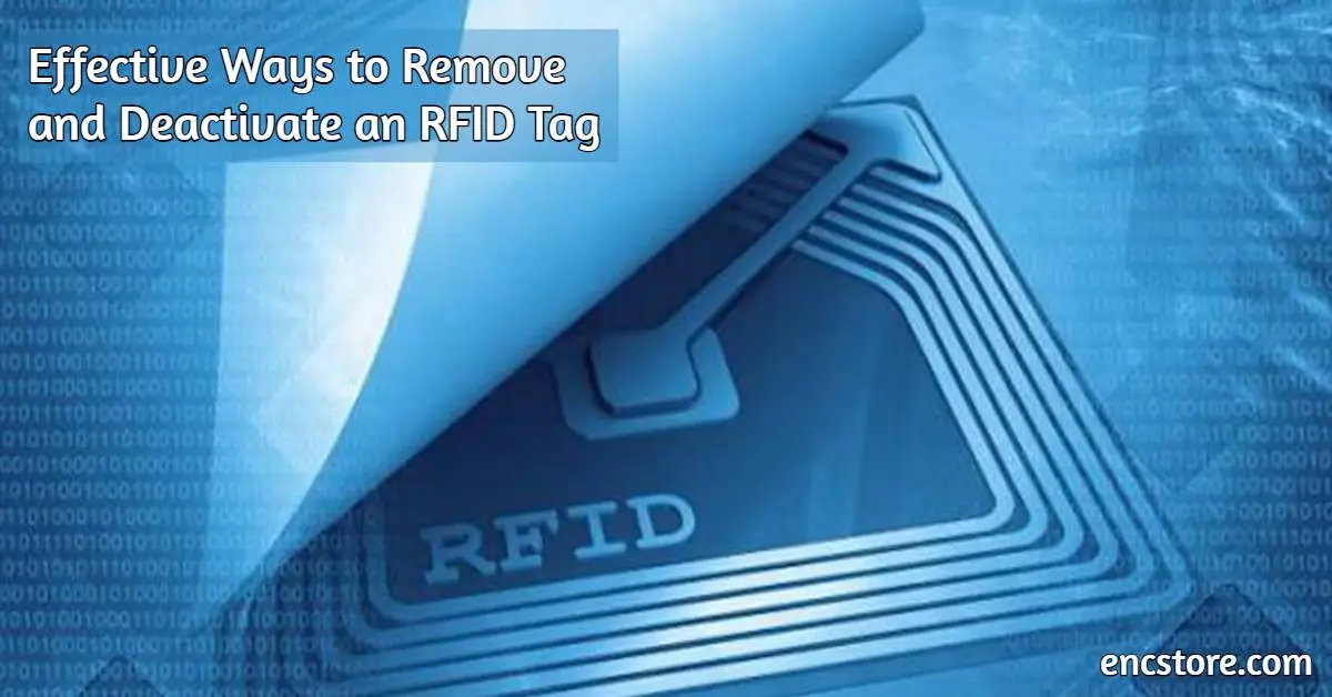 Effective Ways to Remove and Deactivate an RFID Tag