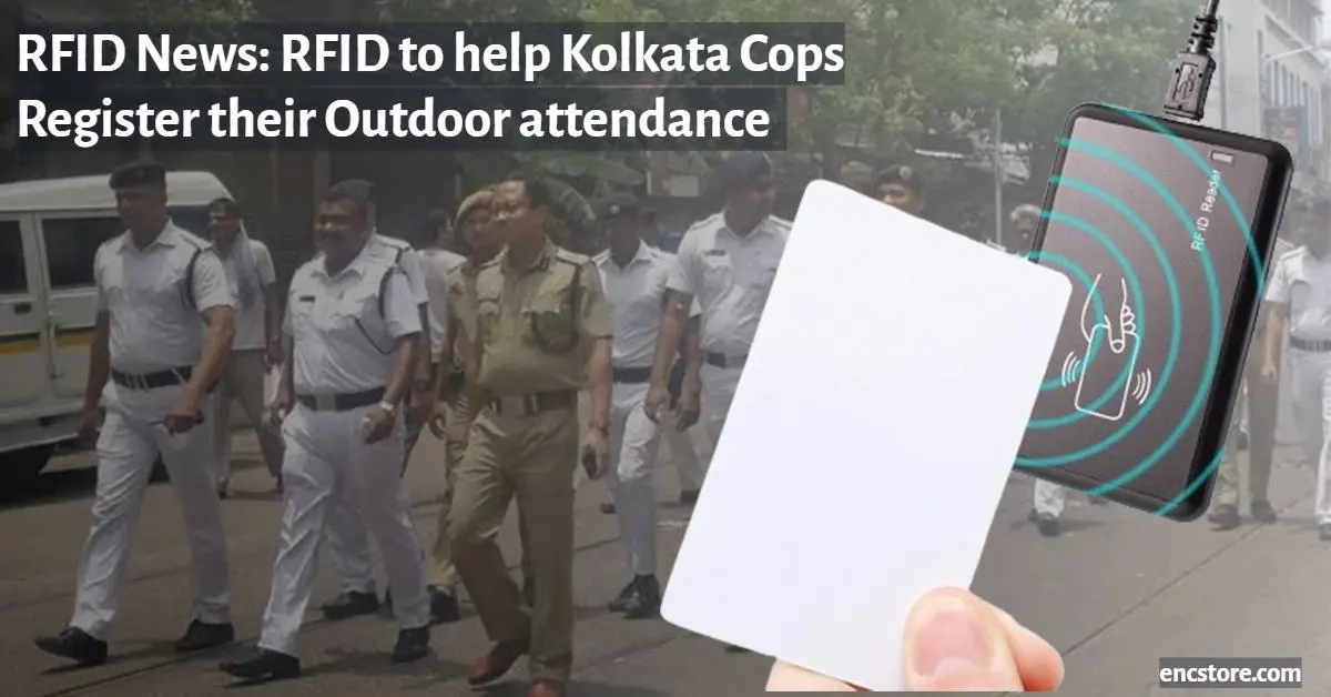 RFID News: RFID to help Kolkata Cops Register their Outdoor attendance  