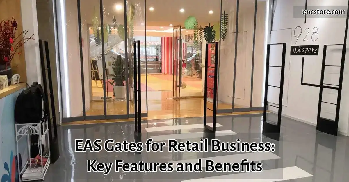 EAS Gates for Retail Business: Key Features and Benefits