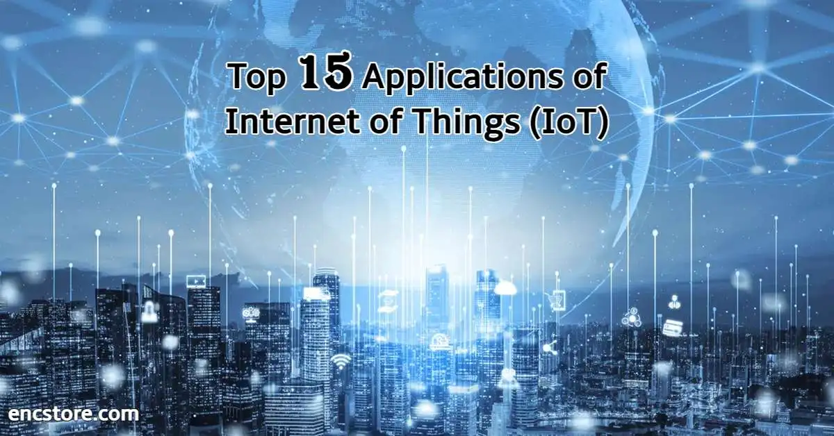 Top 15 Applications of Internet of Things (IoT)