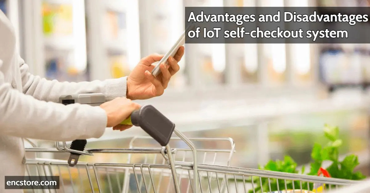 Advantages and disadvantages of IoT-based self-checkout systems