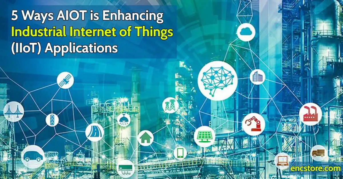 5 Ways AIOT is Enhancing Industrial Internet of Things (IIoT) Applications