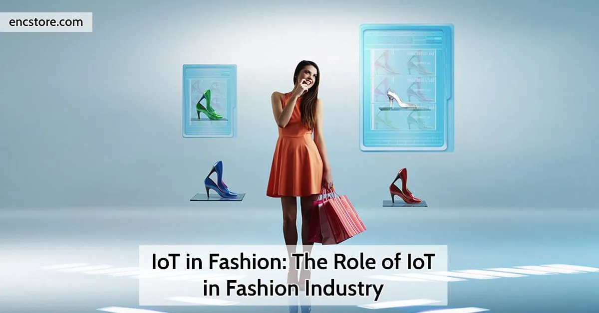 IoT in Fashion: The Role of IoT in the Fashion Industry