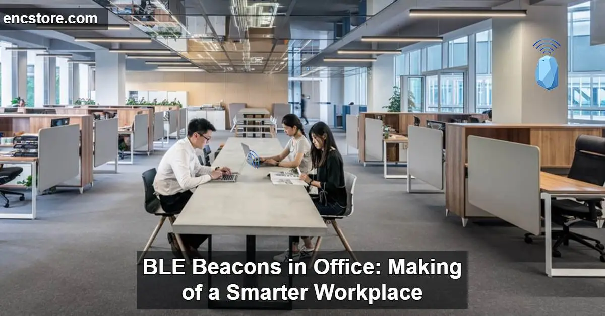 BLE Beacons in Office: Making of a Smarter Workplace