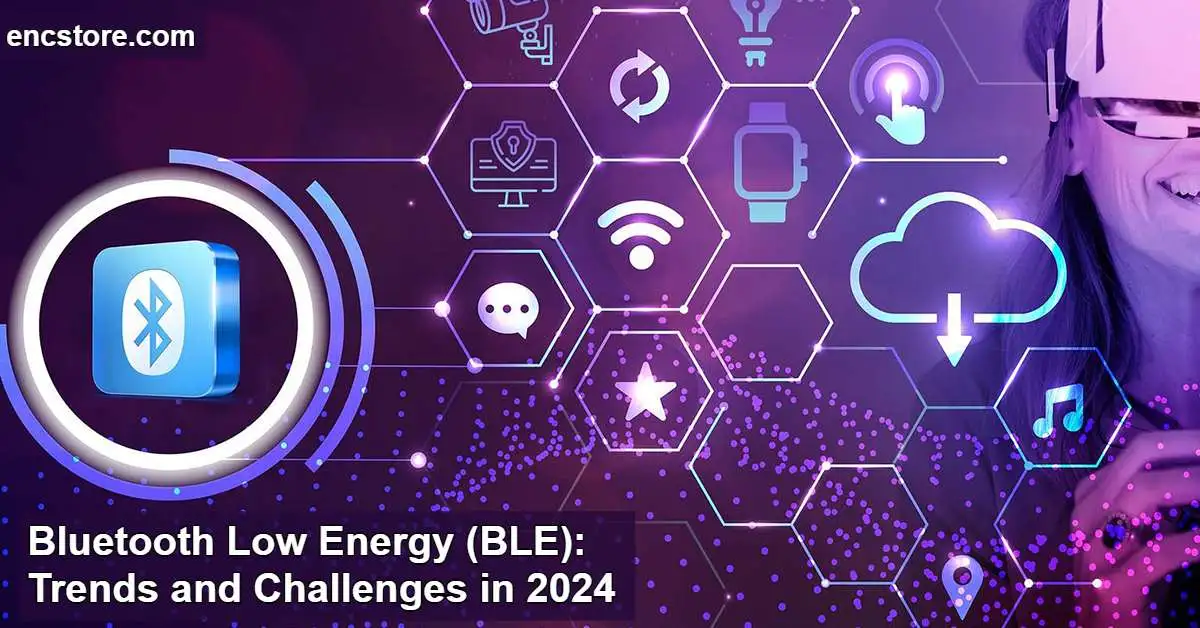Bluetooth Low Energy (BLE): Trends and Challenges in 2024