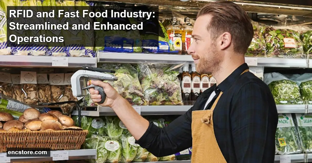 RFID and Fast Food Industry: Streamlined and Enhanced Operations
