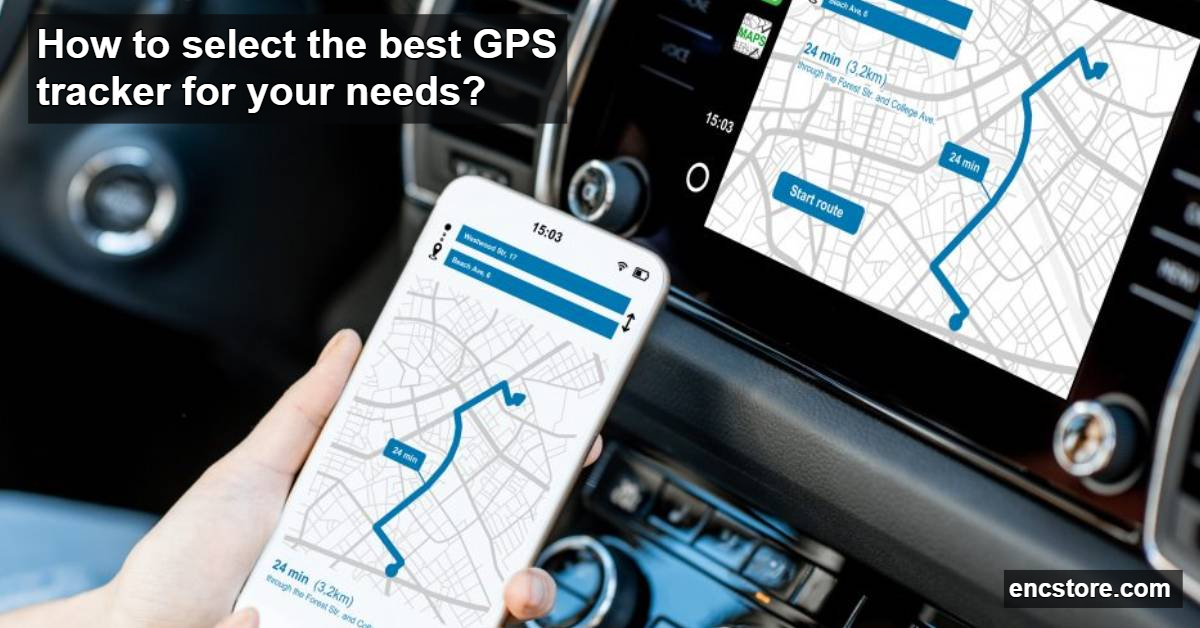 How to select the best GPS tracker for your needs? 