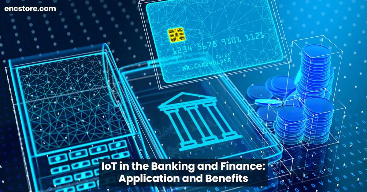 IoT in the Banking and Finance: Application and Benefits