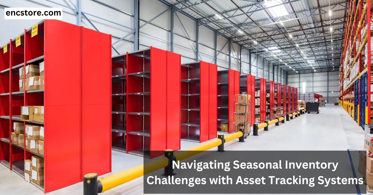 Navigating Seasonal Inventory Challenges with Asset Tracking Systems