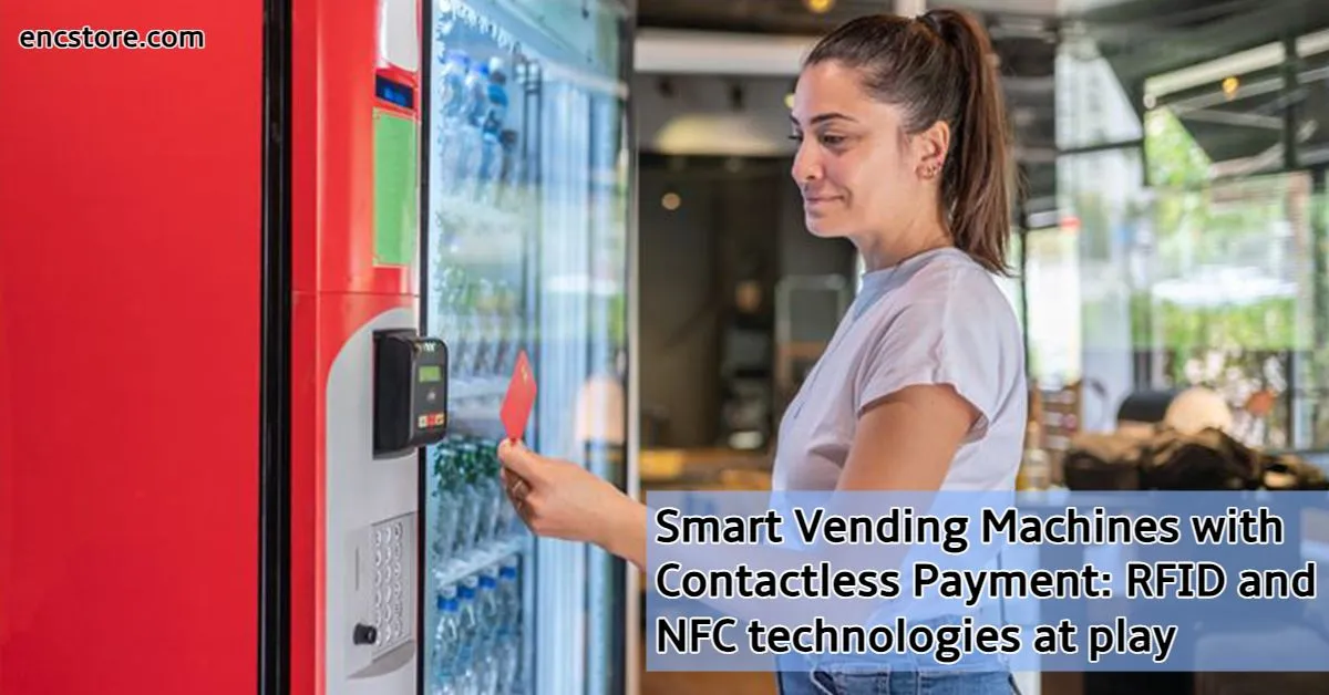 Smart Vending Machines with Contactless Payment:  RFID and NFC technologies at play 