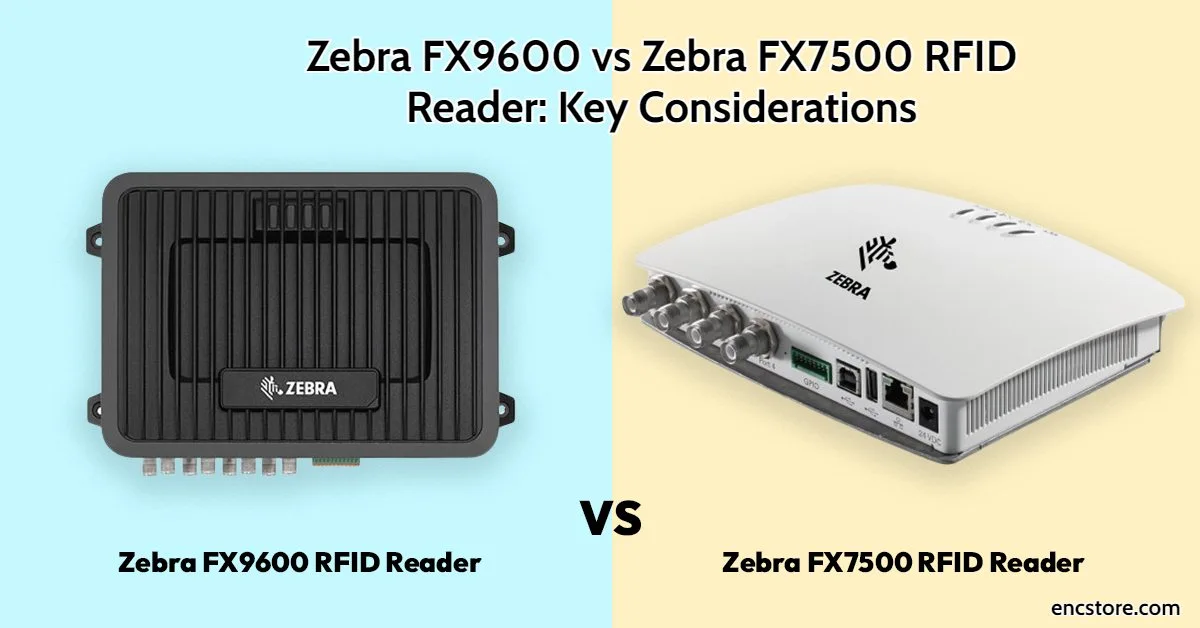 Zebra FX9600 vs Zebra FX7500 RFID Reader: Key Considerations