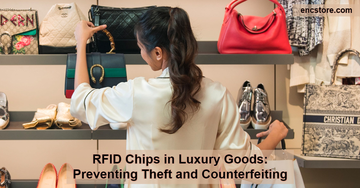 RFID chips in Luxury Goods theft protection and Anti-counterfeiting in luxury fashion 