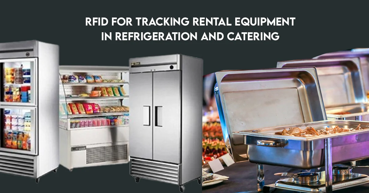 RFID for Tracking Rental Equipment in Refrigeration and Catering for Exhibitions, Events, and Retail