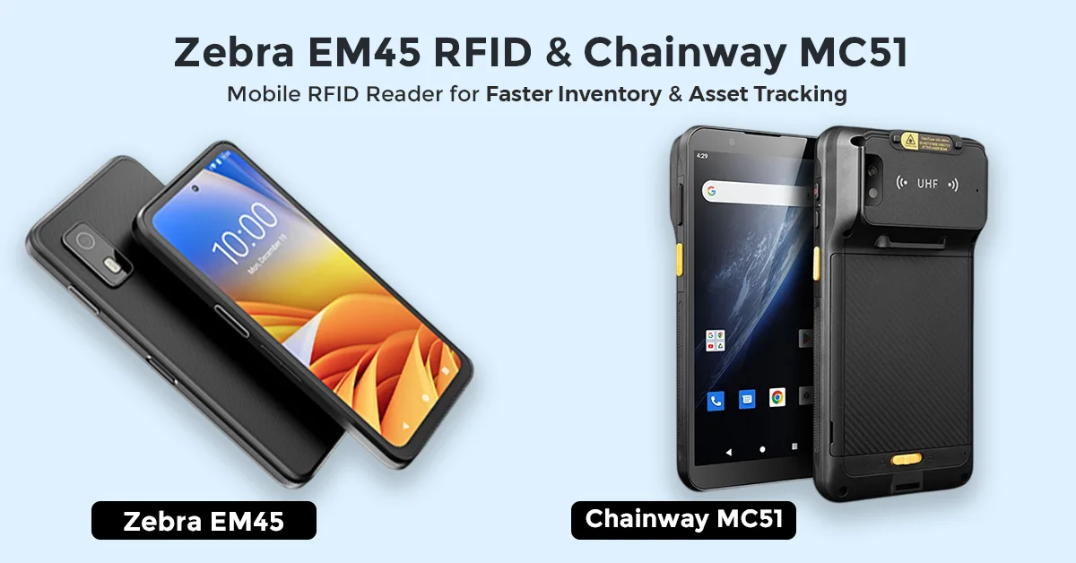 Zebra EM45 RFID and Chainway MC51: Mobile RFID Readers for Faster Inventory and Asset Tracking