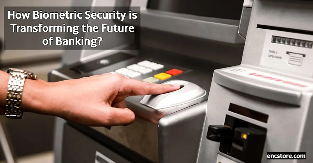 How Biometric Security is Transforming the Future of Banking?
