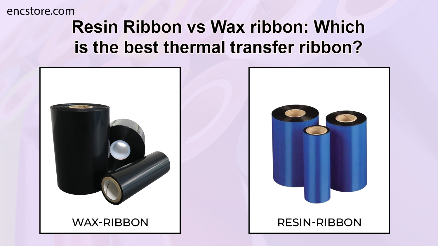 Resin Ribbon vs Wax ribbon: Which is the best thermal transfer ribbon?