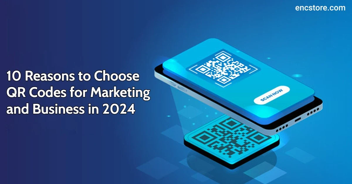 10 Reasons to Choose QR Codes for Marketing and Business in 2024