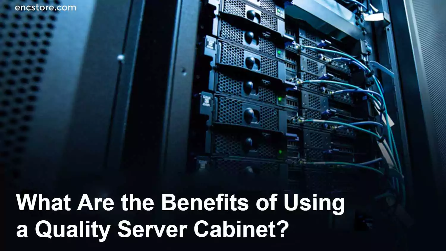 Benefits of Using a Quality Server Cabinet
